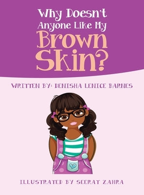 Why Doesn't Anyone Like My Brown Skin? by Barnes, Denisha Lenice