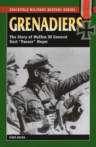 Grenadiers: The Story of Waffen SS General Kurt "Panzer" Meyer by Meyer, Kurt
