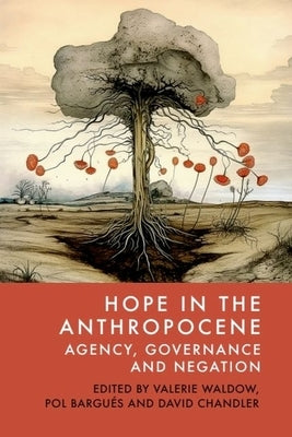 Hope in the Anthropocene: Agency, Governance and Negation by Waldow, Valerie