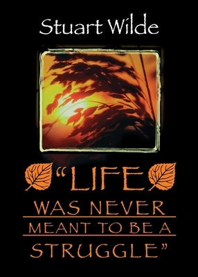 Life Was Never Meant to Be a Struggle by Wilde, Stuart