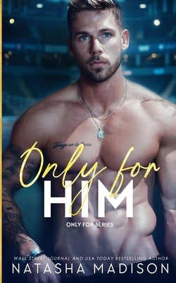 Only For Him: A single dad, enemies to lovers, hockey romance. (Deluxe): A single dad, enemies to lovers, hockey romance. (Deluxe) by Madison, Natasha