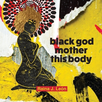 black god mother this body by Le&#243;n, Raina J.