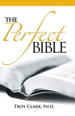 The Perfect Bible by Clark, Troy
