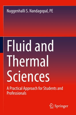 Fluid and Thermal Sciences: A Practical Approach for Students and Professionals by Nandagopal Pe, Nuggenhalli S.