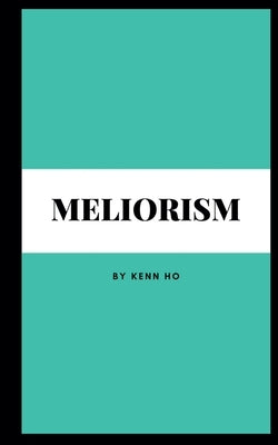 Meliorism by Ho, Kenn