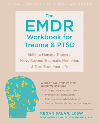 The EMDR Workbook for Trauma and Ptsd: Skills to Manage Triggers, Move Beyond Traumatic Memories, and Take Back Your Life by Salar, Megan