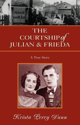 The Courtship of Julian and Frieda by Dunn, Krista Perry