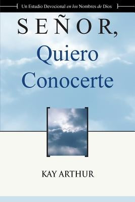 Señor Quiero Conocerte / Lord, I Want to Know You by Arthur, Kay
