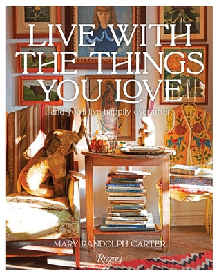 Live with the Things You Love: And You'll Live Happily Ever After by Carter, Mary Randolph