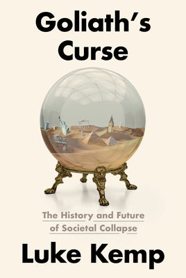 Goliath's Curse: The History and Future of Societal Collapse by Kemp, Luke