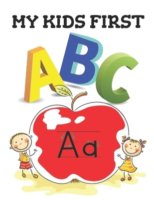 My Kids First ABC: The best book that will Help your kids learn their ABC's in both lower and upper case, Great for home or classroom. by Mh, May