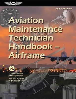 Aviation Maintenance Technician Handbook--Airframe (2023): Faa-H-8083-31b by Federal Aviation Administration (FAA)