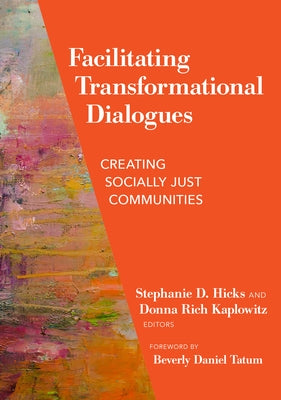 Facilitating Transformational Dialogues: Creating Socially Just Communities by Hicks, Stephanie D.