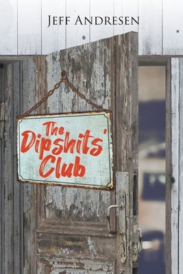The Dipshits' Club by Andresen, Jeff