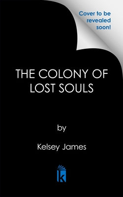 The Colony of Lost Souls by James, Kelsey