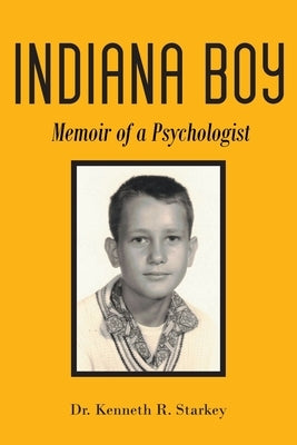 Indiana Boy: Memoir of a Psychologist by Starkey, Kenneth R.