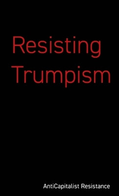 Resisting Trumpism by Resistance, Anticapitalist