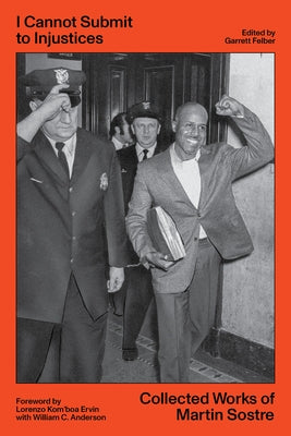 I Cannot Submit to Injustices: Collected Works of Martin Sostre by Sostre, Martin