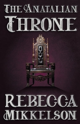 The Anatalian Throne by Mikkelson, Rebecca