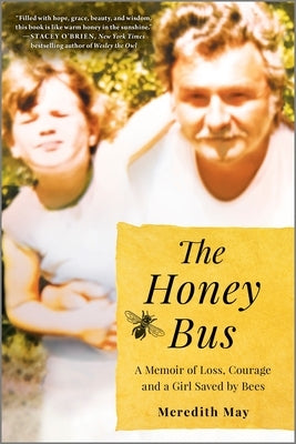 The Honey Bus: A Memoir of Loss, Courage and a Girl Saved by Bees by May, Meredith