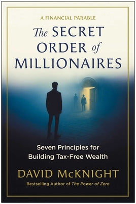 The Secret Order of Millionaires: Seven Principles for Building Tax-Free Wealth by McKnight, David