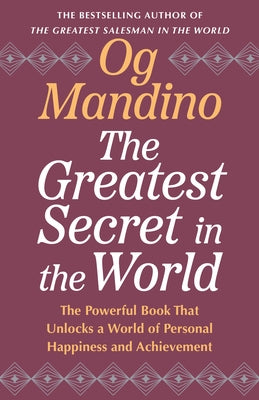 The Greatest Secret in the World: The Powerful Book That Unlocks a World of Personal Happiness and Achievement by Mandino, Og