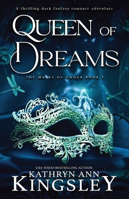 Queen of Dreams: A thrilling dark fantasy romance adventure by Kingsley, Kathryn Ann