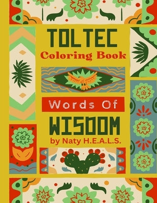 Toltec Words Of Wisdom Coloring Book by H. E. a. L. S., Naty