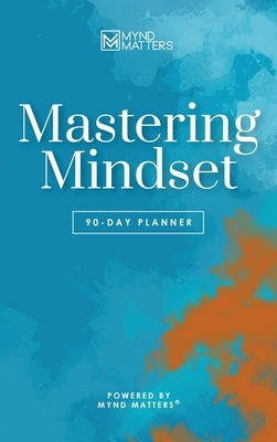 Mastering Mindset: 90-Day Planner by Mynd Matters Publishing