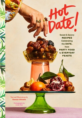 Hot Date!: Sweet & Savory Recipes Celebrating the Date, from Party Food to Everyday Feasts by Alkhatib, Rawaan