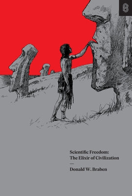 Scientific Freedom: The Elixir of Civilization by Braben, Donald W.