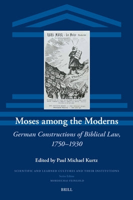 Moses Among the Moderns: German Constructions of Biblical Law, 1750-1930 by Kurtz, Paul Michael