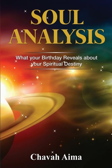 Soul Analysis: What Your Birthday Reveals about Your Spiritual Destiny by Aima, Chavah