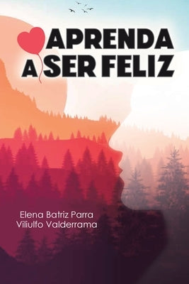 Aprenda a Ser Feliz by Parra, Elena Batriz