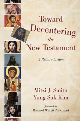 Toward Decentering the New Testament: A Reintroduction by Smith, Mitzi J.