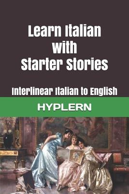Learn Italian with Starter Stories: Interlinear Italian to English by Hyplern, Bermuda Word