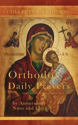 Orthodox Daily Prayers: Collector's Edition with Instructions and Index by Nuns and Clergy, Anonymous