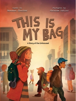 This Is My Bag: A Story of the Unhoused by Chester, Roxanne