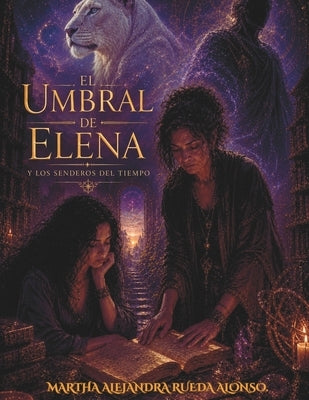 El Umbral de Elena y los Senderos del Tiempo by Rueda Alonso, Martha Alejandra