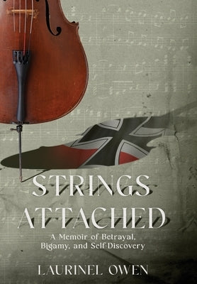 Strings Attached: A Memoir of Betrayal, Bigamy, and Self-Discovery by Owen, Laurinel