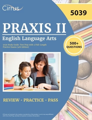 Praxis II English Language Arts 5039 Study Guide: Test Prep with 2 Full-Length Practice Exams [4th Edition] by Cox