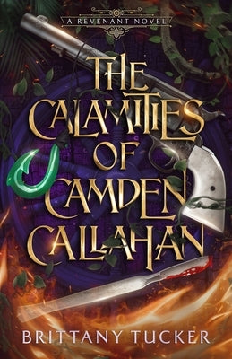 The Calamities of Camden Callahan by Tucker, Brittany