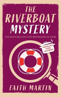 THE RIVERBOAT MYSTERY an absolutely gripping cozy mystery for all crime thriller fans by Martin, Faith