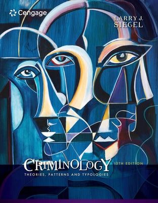 Criminology: Theories, Patterns and Typologies by Siegel, Larry