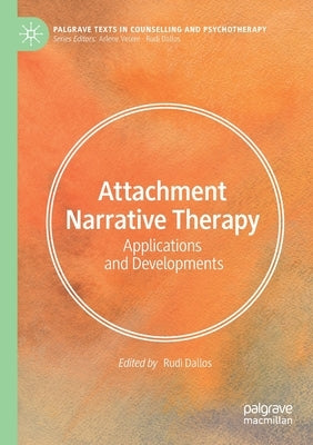 Attachment Narrative Therapy: Applications and Developments by Dallos, Rudi