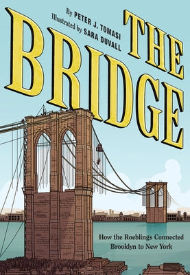 The Bridge: How the Roeblings Connected Brooklyn to New York by Tomasi, Peter J.