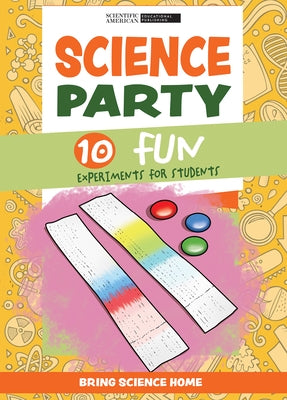 Science Party: 10 Fun Experiments for Students by Scientific American Editors