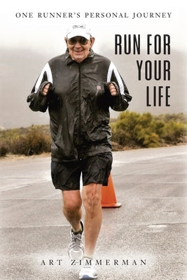 Run for Your Life: One Runner's Personal Journey by Zimmermann, Art