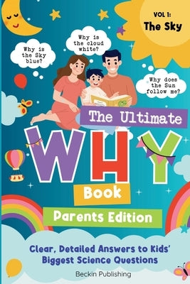 The Ultimate WHY Book - Parents Guide - Vol 1 - The Sky: Parents Expert Guide in Explaining "WHY" to curious kids by Lu, Lilo