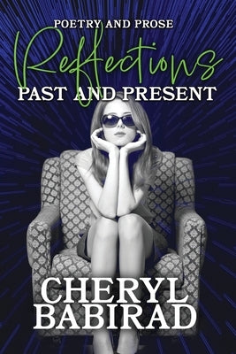 Reflections: Past and Present; Poetry and Prose by Babirad, Cheryl